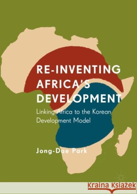 Re-Inventing Africa's Development: Linking Africa to the Korean Development Model Park, Jong-Dae 9783030039455 Springer Nature Switzerland AG - książka