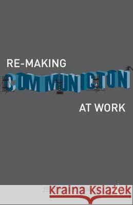 Re-Making Communication at Work Jesse Sostrin 9781137337061 Palgrave MacMillan - książka