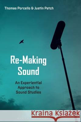 Re-Making Sound: An Experiential Approach to Sound Studies Professor Justin Patch, Professor or Dr. Thomas Porcello (Chair, Dept. of Anthropology, Vassar College, USA) 9781501354748 Bloomsbury Publishing Plc - książka