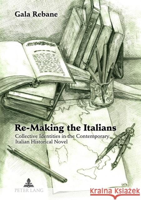 Re-Making the Italians: Collective Identities in the Contemporary Italian Historical Novel Rebane, Gala 9783631623619 Lang, Peter, Gmbh, Internationaler Verlag Der - książka