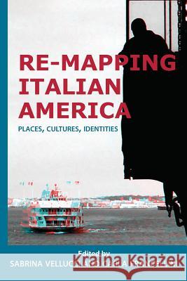 Re-mapping Italian America: Places, Cultures, Identities Sabrina Vellucci, Carla Francellini 9781599541167 Bordighera Press - książka