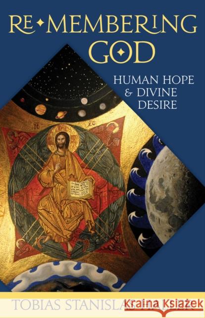 Re-Membering God: Human Hope and Divine Desire Tobias Stanisla 9781640651524 Church Publishing - książka