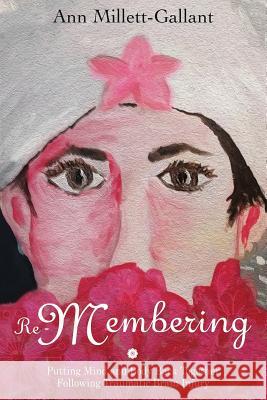 Re-Membering: Putting Mind and Body Back Together Following Traumatic Brain Injury Ann Millett-Gallant 9780692772355 Ann E. Millett - książka