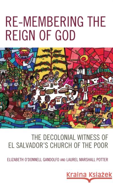 Re-membering the Reign of God: The Decolonial Witness of El Salvador's Church of the Poor Laurel Marshall Potter 9781793618979 Lexington Books - książka