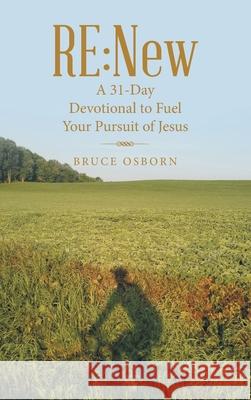 Re: New: A 31-Day Devotional to Fuel Your Pursuit of Jesus Bruce Osborn 9781664248335 WestBow Press - książka