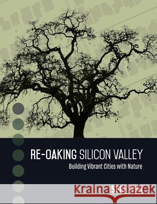 Re-Oaking Silicon Valley: Building Vibrant Cities with Nature Erica Spotswood Robin Grossinger Steve Hagerty 9780998924434 San Francisco Estuary Institute - książka