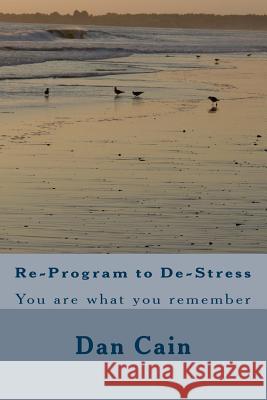 Re-Program to De-Stress: You are what you remember Faria, Phd Christopher 9781499513820 Createspace - książka