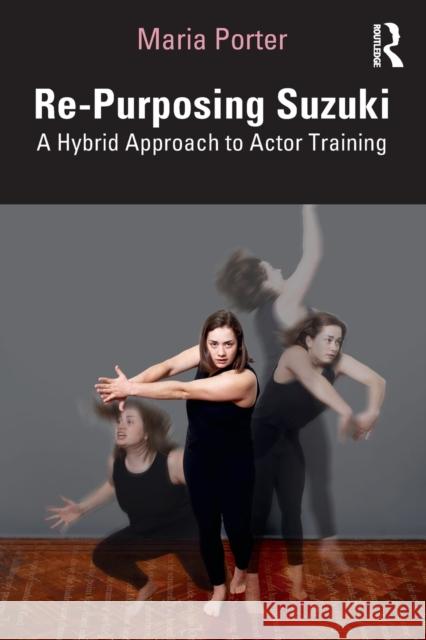 Re-Purposing Suzuki: A Hybrid Approach to Actor Training Maria Porter 9780367349592 Routledge - książka