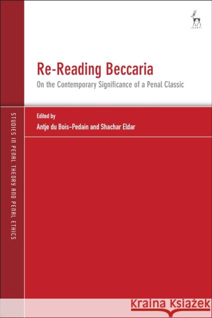 Re-Reading Beccaria: On the Contemporary Significance of a Penal Classic Antje Du Bois-Pedain Andreas Von Hirsch Shachar Eldar 9781509959136 Hart Publishing - książka