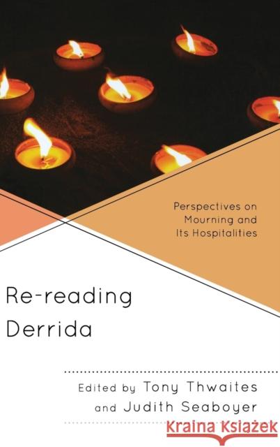 Re-Reading Derrida: Perspectives on Mourning and Its Hospitalities Thwaites, Tony 9780739177259  - książka