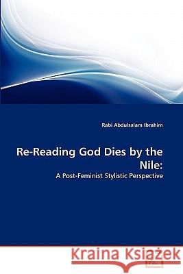 Re-Reading God Dies by the Nile Rabi Abdulsalam Ibrahim 9783639320985 VDM Verlag - książka