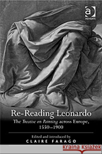 Re-Reading Leonardo: The Treatise on Painting Across Europe, 1550-1900 Farago, Claire 9780754665328 ASHGATE PUBLISHING GROUP - książka