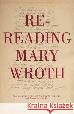 Re-Reading Mary Wroth Katherine R., Dr Larson Naomi J. Miller Andrew Strycharski 9781137479624 Palgrave MacMillan - książka