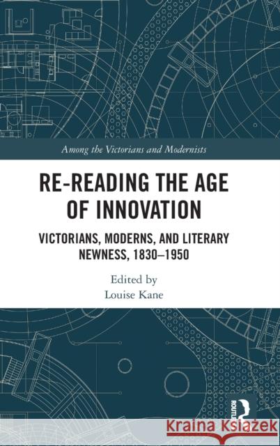 Re-Reading the Age of Innovation: Victorians, Moderns, and Literary Newness, 1830-1950 Louise Kane 9781032043593 Routledge - książka