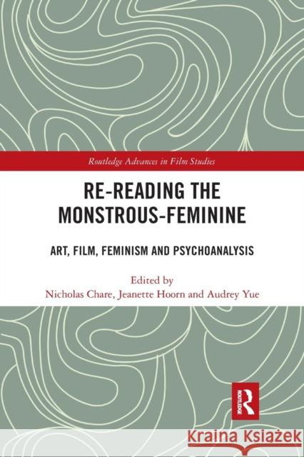 Re-Reading the Monstrous-Feminine: Art, Film, Feminism and Psychoanalysis Nicholas Chare Jeanette Hoorn Audrey Yue 9781032177328 Routledge - książka