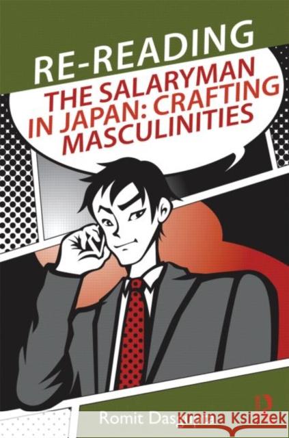 Re-reading the Salaryman in Japan : Crafting Masculinities Romit Dasgupta 9780415683289 Routledge - książka