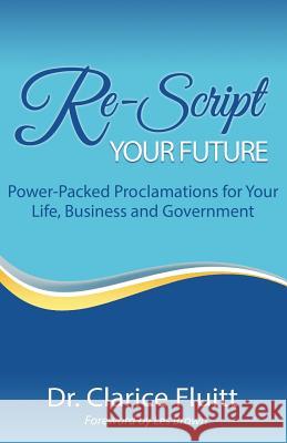 Re-Script Your Future: Power-Packed Proclamations for Your Life, Business and Government Les Brown Clarice Fluitt 9781094882260 Independently Published - książka