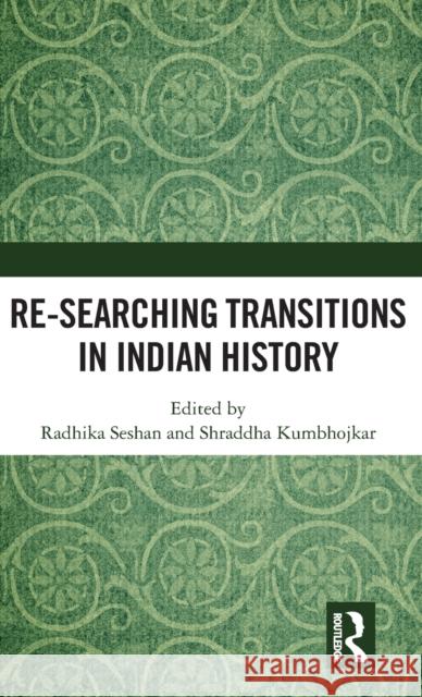 Re-searching Transitions in Indian History Seshan, Radhika 9781138221871 Routledge Chapman & Hall - książka