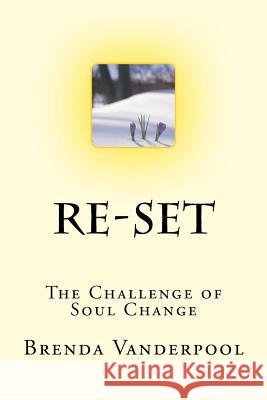 Re-Set: The Challenge of Soul Change Brenda Vanderpool 9781540492982 Createspace Independent Publishing Platform - książka