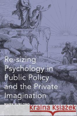 Re-Sizing Psychology in Public Policy and the Private Imagination Furlong, Mark 9781137584281 Palgrave MacMillan - książka