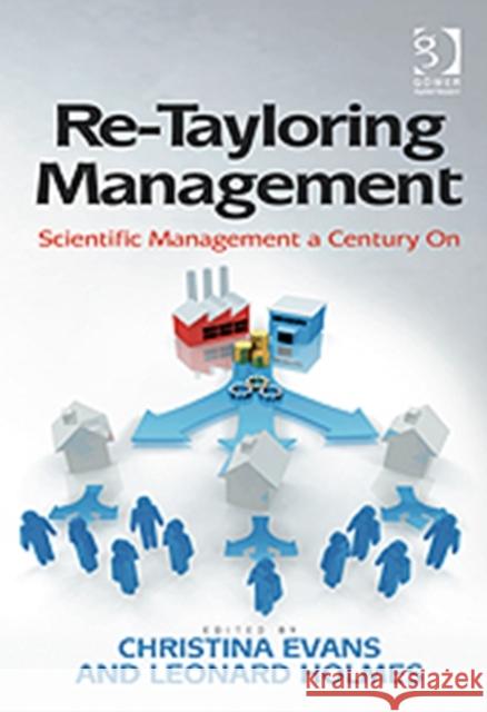 Re-Tayloring Management: Scientific Management a Century on Holmes, Leonard 9781409450757 Ashgate Publishing Limited - książka