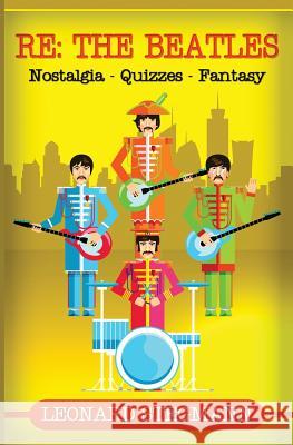 Re: The Beatles: Nostalgia - Quizzes - Fantasy Leonard Stegmann 9781537243146 Createspace Independent Publishing Platform - książka