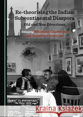 Re-theorising the Indian Subcontinental Diaspora: Old and New Directions Nilanjana Chatterjee Anindita Chatterjee  9781527559516 Cambridge Scholars Publishing - książka