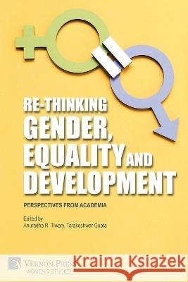 Re-Thinking Gender, Equality and Development: Perspectives from Academia Anuradha Tiwary   9781648896422 Vernon Press - książka
