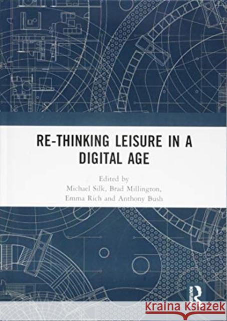 Re-Thinking Leisure in a Digital Age Michael Silk Brad Millington Emma Rich 9781138325418 Routledge - książka