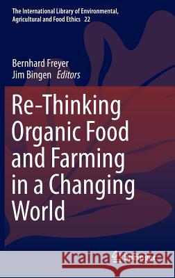 Re-Thinking Organic Food and Farming in a Changing World Bernhard Freyer, Jim Bingen 9789401791892 Springer - książka