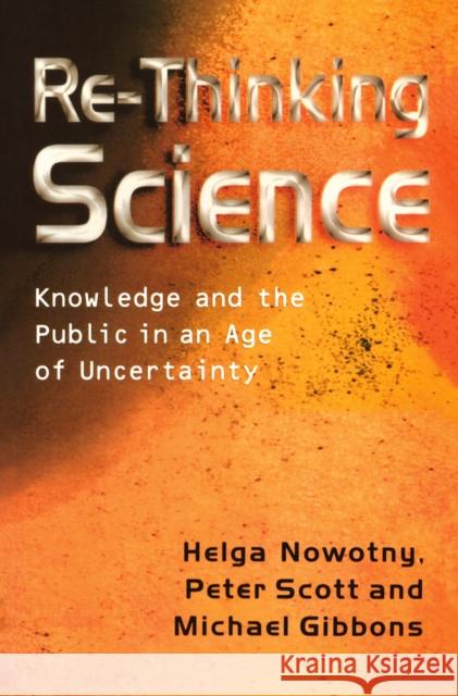 Re-Thinking Science: Knowledge and the Public in an Age of Uncertainty Nowotny, Helga 9780745626086 BLACKWELL PUBLISHERS - książka