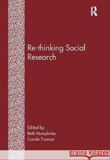 Re-Thinking Social Research: Anti-Discriminatory Approaches in Research Methodology Beth Humphries, Carole Truman 9781138268968 Taylor & Francis Ltd - książka