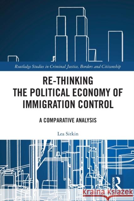 Re-Thinking the Political Economy of Immigration Control: A Comparative Analysis Lea Sitkin 9781032088532 Routledge - książka