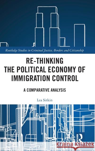 Re-thinking the Political Economy of Immigration Control: A Comparative Analysis Sitkin, Lea 9781138121577 Routledge - książka