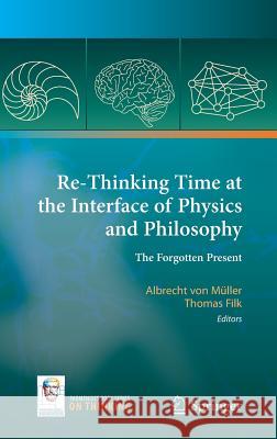Re-Thinking Time at the Interface of Physics and Philosophy: The Forgotten Present Von Müller, Albrecht 9783319104454 Springer - książka