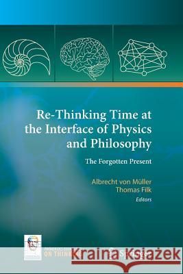Re-Thinking Time at the Interface of Physics and Philosophy: The Forgotten Present Von Müller, Albrecht 9783319348131 Springer - książka