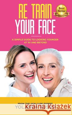 Re Train Your Face: A Simple Guide To Looking Younger at 50 And Beyond Yolanda Russo 9781644672303 Beauty on Command - książka