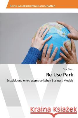 Re-Use Park Ebner Tina 9783639875386 AV Akademikerverlag - książka