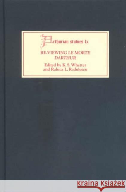 Re-Viewing Le Morte Darthur: Texts and Contexts, Characters and Themes K. S. Whetter Raluca Radulescu 9781843840350 Boydell & Brewer - książka