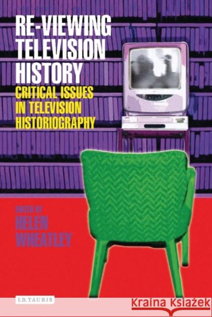 Re-Viewing Television History: Critical Issues in Television History Wheatley, Helen 9781845111885  - książka