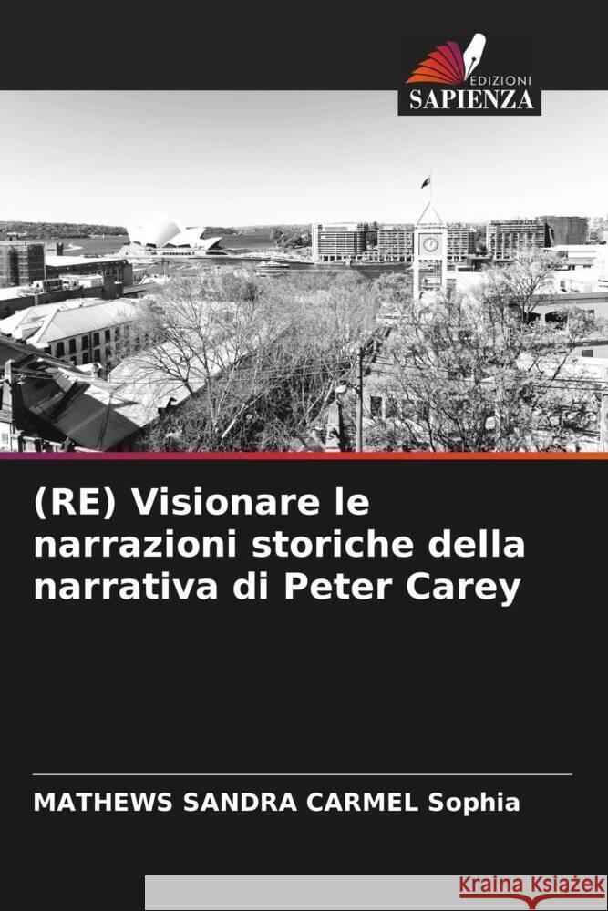 (RE) Visionare le narrazioni storiche della narrativa di Peter Carey Sophia, MATHEWS SANDRA CARMEL 9786204587516 Edizioni Sapienza - książka