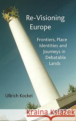 Re-Visioning Europe: Frontiers, Place Identities and Journeys in Debatable Lands Kockel, U. 9781403941220 Palgrave MacMillan - książka