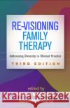 Re-Visioning Family Therapy: Addressing Diversity in Clinical Practice McGoldrick, Monica 9781462531936 Guilford Publications