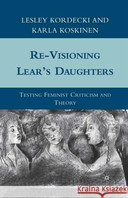 Re-Visioning Lear's Daughters: Testing Feminist Criticism and Theory Lesley Kordecki Karla Koskinen L. Kordecki 9781349288595 Palgrave MacMillan - książka