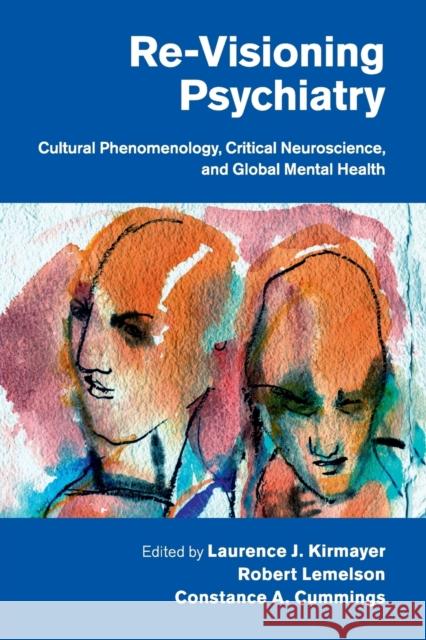 Re-Visioning Psychiatry: Cultural Phenomenology, Critical Neuroscience, and Global Mental Health Kirmayer, Laurence J. 9781108431538 Cambridge University Press - książka