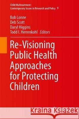 Re-Visioning Public Health Approaches for Protecting Children Bob Lonne Deb Scott Daryl Higgins 9783030058579 Springer - książka