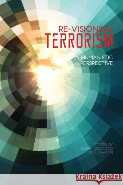 Re-Visioning Terrorism: A Humanistic Perspective Elena Coda Ben Lawton 9781557537331 Purdue University Press - książka