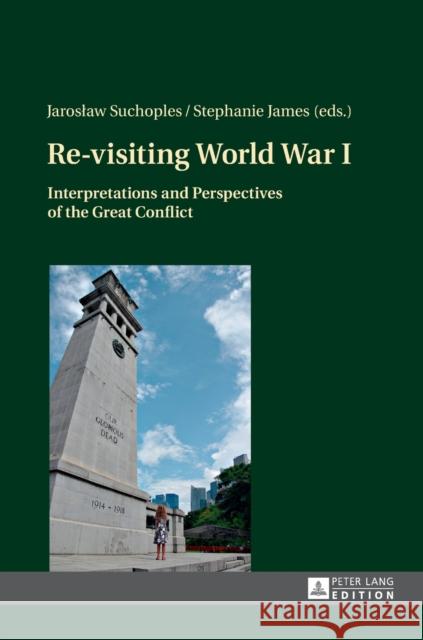 Re-Visiting World War I: Interpretations and Perspectives of the Great Conflict Suchoples, Jaroslaw 9783631674550 Peter Lang Gmbh, Internationaler Verlag Der W - książka