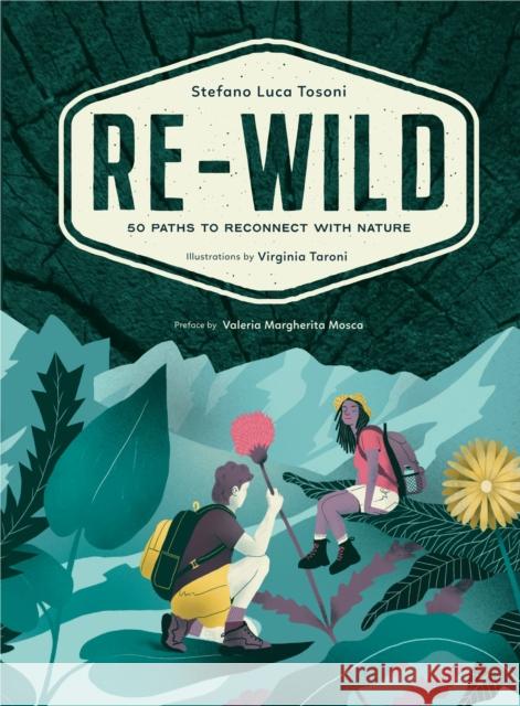 Re-Wild: 50 Paths to Reconnect with Nature (Wild Harvesting, Hiking, Adventure, and Specialty Travel) Tosoni, Stefano Luca 9781684810376 Mango - książka