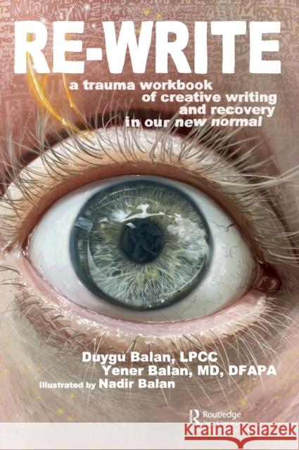 Re-Write: A Trauma Workbook of Creative Writing and Recovery in Our New Normal Balan, Yener 9781032347806 Taylor & Francis Ltd - książka